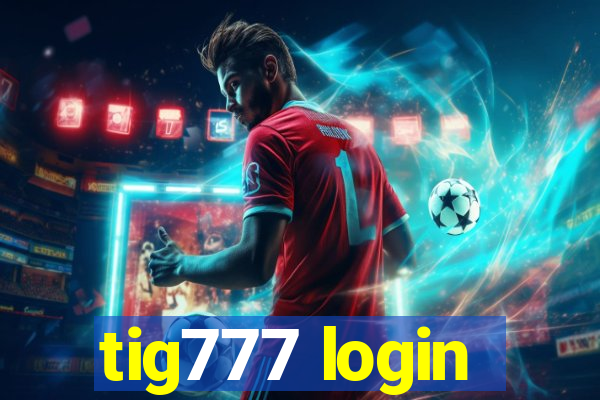 tig777 login